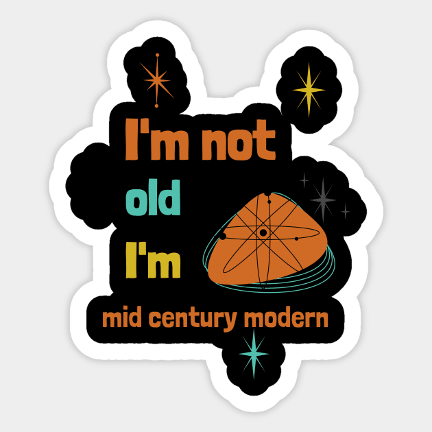 I'm not old, I'm mid century modern Sticker by Designs by Eliane